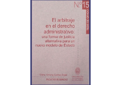 El arbitraje en el derecho administrativo: un nuevo modelo de justicia para un nuevo modelo de Estado